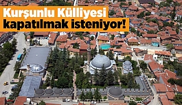 Kurşunlu Külliyesi kapatılmak isteniyor