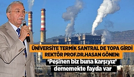 REKTÖR PROF.DR. HASAN GÖNEN: “TERMİK SANTRALİ DE TARTIŞALIM AMA ÖNCELİKLERİMİZİ İYİ BELİRLEYELİM