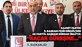 SAADET PARTİSİ İL BAŞKANI FESİH BİNGÖL’DEN AK PARTİ İL BAŞKANI DÜNDAR ÜNLÜ’YE “KAÇAK GÜREŞME…”