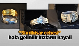 "Sivrihisar cebesi" hala gelinlik kızların hayali