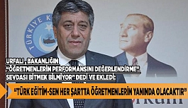 TÜRK EĞİTİM-SEN " 1 NO'LU ŞUBE BAŞKANI URFALI UYARDI: PERFORMANS DEĞERLENDİRME İŞ BARIŞINI BOZAR