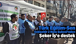 Türk Eğitim-Sen Eskişehir 2 Nolu Şubesi'nden Şeker İş'e destek