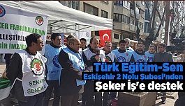 Türk Eğitim-Sen Eskişehir 2 Nolu Şubesi'nden Şeker İş'e destek
