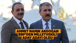 AHMET NAMIK AKDOĞAN, BBP’DEN MİLLETVEKİLİ ADAY ADAYI OLDU