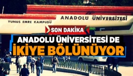 ANADOLU ÜNİVERSİTESİ DE İKİYE BÖLÜNÜYOR