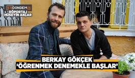 BERKAY GÖKÇEK:  ‘ÖĞRENMEK DENEMEKLE BAŞLAR…’