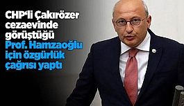 Çakırözer: Prof. Hamzaoğlu’nun yeri cezaevi değil akademidir