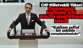 CHP Milletvekili Yüksel, Osmangazi katliamı için meclis araştırması istedi