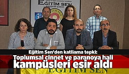 Eğitim Sen: Toplumsal cinnet ve paranoya hali kampüsleri esir aldı