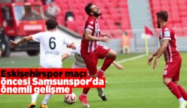 Eskişehirspor maçı öncesi Samsunspor'da önemli gelişme