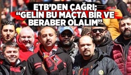 ETB: GELİN BU MAÇTA BİR VE BERABER OLALIM