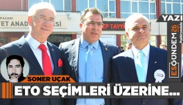 ETO SEÇİMLERİ ÜZERİNE...