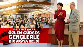 GAZETECİ YAZAR ÖZLEM GÜRSES GENÇLER İLE BİR ARAYA GELDİ