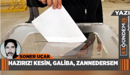 HAZIRIZ! KESİN, GALİBA, ZANNEDERSEM