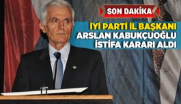 İYİ PARTİ İL BAŞKANI KABUKÇUOĞLU İSTİFA KARARI ALDI