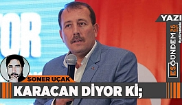 KARACAN DİYOR Kİ;