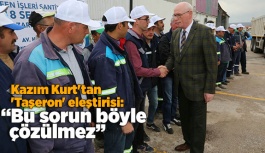 Kazım Kurt'tan 'Taşeron' eleştirisi: Bu sorun böyle çözülmez