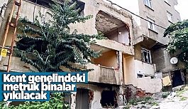 Kent genelindeki metruk binalar yıkılacak