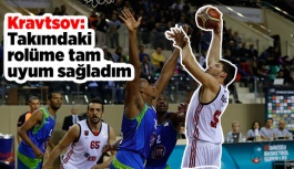 Kravtsov: Takımdaki rolüme tam uyum sağladım