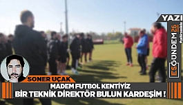 MADEM FUTBOL KENTİYİZ BİR TEKNİK DİREKTÖR BULUN KARDEŞİM