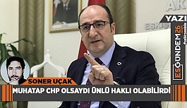 MUHATAP CHP OLSAYDI ÜNLÜ HAKLI OLABİLİRDİ AMA O İŞ ÖYLE DEĞİL