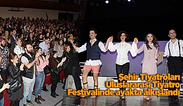 Şehir Tiyatroları Uluslararası Tiyatro Festivalinde ayakta alkışlandı