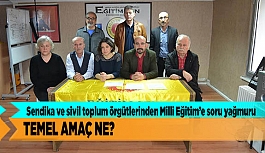 SENDİKALAR VE DERNEKLER MİLLİ EĞİTİME SORDU; TEMEL AMAÇ NE?