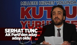 SERHAT TUNÇ ADAY ADAYLIĞINI AÇIKLADI