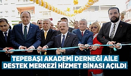 TEPEBAŞI AKADEMİ DERNEĞİ AİLE DESTEK MERKEZİ HİZMET BİNASI AÇILDI