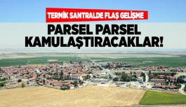 TERMİK SANTRALDE FLAŞ GELİŞME: PARSEL PARSEL KAMULAŞTIRACAKLAR!