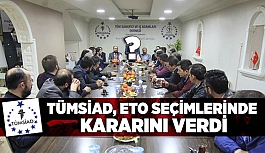 TÜMSİAD, ETO SEÇİMLERİNDE KARARINI VERDİ