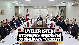 ÜYELER İSTEDİ ETO NEFES KREDİSİ’Nİ 50 BİN LİRAYA YÜKSELTTİ