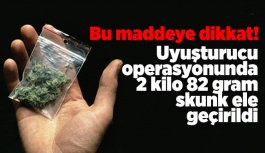 Uyuşturucu operasyonunda 2 kilo 82 gram skunk ele geçirildi