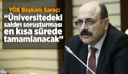 YÖK Başkanı Saraç: Üniversitedeki saldırı soruşturması en kısa sürede tamamlanacak