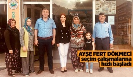 AYŞE FERT DÖKMECİ SEÇİM ÇALIŞMALARINA HIZLI BAŞLADI