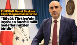 "Büyük Türkiye'nin inşası en önemli milli hedeflerimizden biridir"