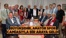 BÜYÜKŞEHİR, AMATÖR SPOR CAMİASIYLA BİR ARAYA GELDİ