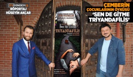 ÇEMBERİN ÇOCUKLARININ ÖYKÜSÜ  ‘SEN DE GİTME TRİYANDAFİLİS’