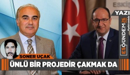 DÜNDAR ÜNLÜ BİR PROJEDİR ENGİN ÇAKMAK DA