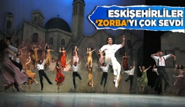 ESKİŞEHİRLİLER ‘ZORBA’YI ÇOK SEVDİ