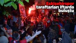 Eskişehirspor taraftarları iftarda buluştu