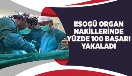 ESOGÜ ORGAN NAKİLLERİNDE YÜZDE 100 BAŞARI YAKALADI