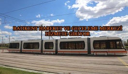 ESTRAM BATIKENT HAREKET VE GECELEME MERKEZİ  HİZMETE GİRİYOR