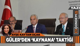 GÜLER’DEN 'KAYNANA' TAKTİĞİ