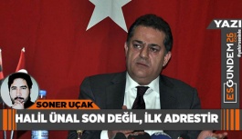 HALİL ÜNAL SON DEĞİL, İLK ADRESTİR