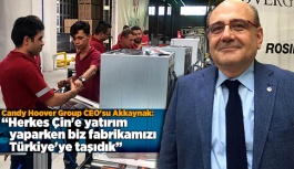 Herkes Çin'e yatırım yaparken biz fabrikamızı oradan Türkiye'ye taşıdık