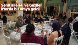 Şehit aileleri ve Gaziler iftarda bir araya geldi