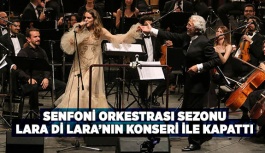 SENFONİ ORKESTRASI SEZONU LARA Dİ LARA’NIN KONSERİ İLE KAPATTI