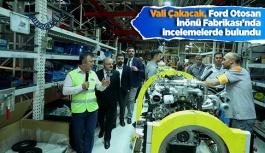 Vali Çakacak, Ford Otosan İnönü Fabrikası’nda incelemelerde bulundu