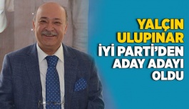 YALÇIN ULUPINAR İYİ PARTİ’DEN ADAY ADAYI OLDU